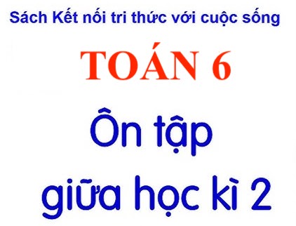 Giáo án Toán 6: Ôn thi giữa học kì 2 bộ sách Kết nối tri thức
