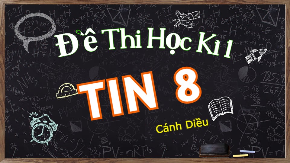 Đề thi học kì 1 Tin 8 sách Cánh Diều năm học 2024-2025